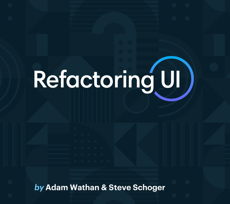 Refactorig UI (Adam Wathan & Steve Schoger)